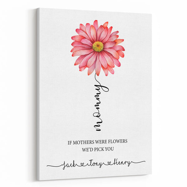 If Mothers Were Flowers We’d Pick You Canvas Print