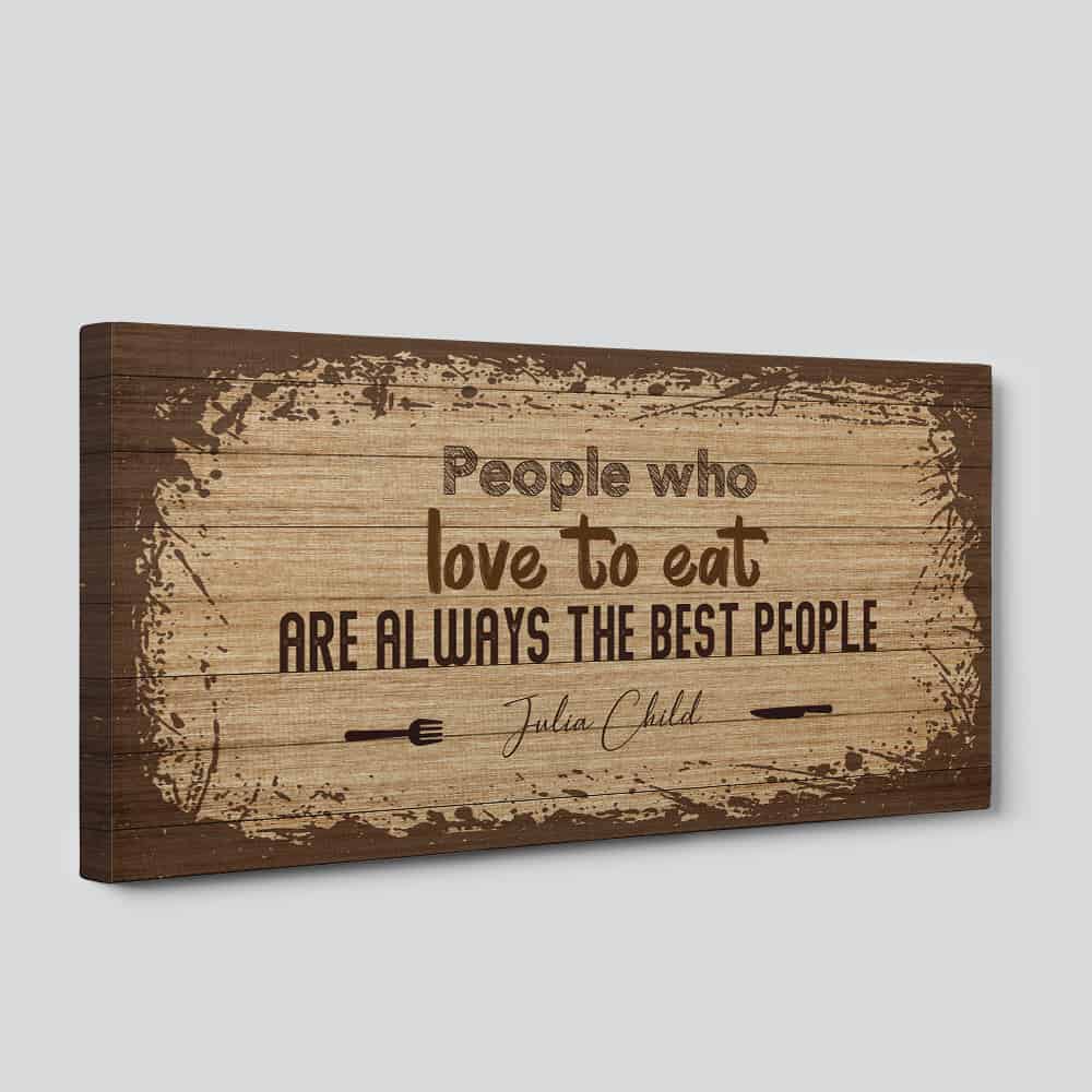 People Who Love To Eat Are Always The Best People Canvas Print - Kitchen Décor