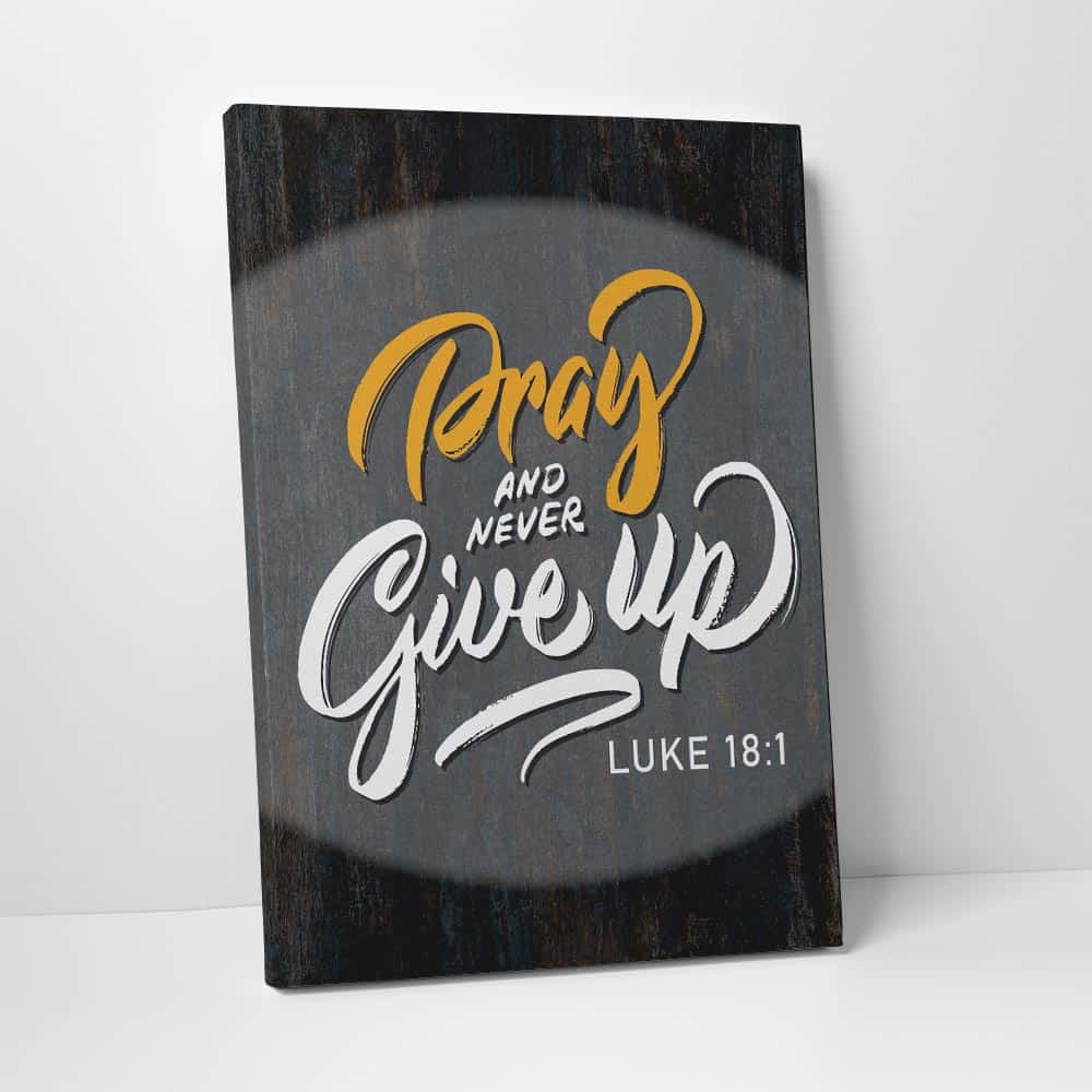 “Pray and Never Give Up” Luke 18:1 Canvas Sign