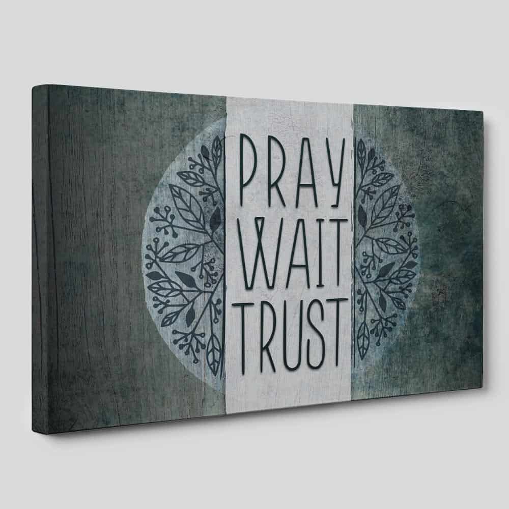 Pray Wait Trust Canvas Print