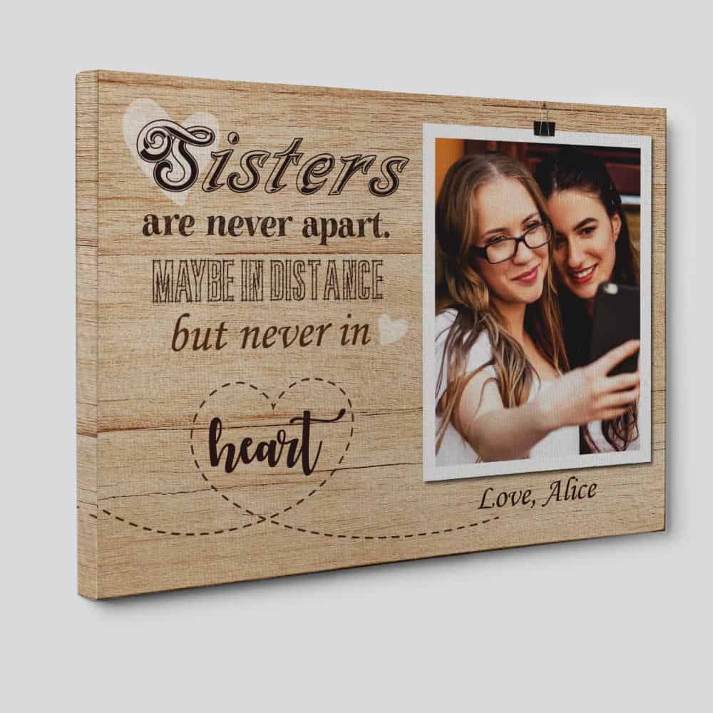 Sisters Are Never Apart Maybe In Distance But Never In Heart Custom Photo Canvas Print