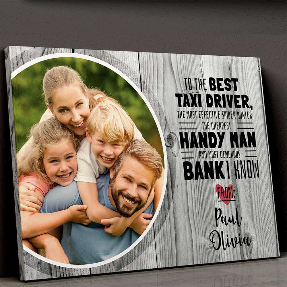 Father's Day Custom Photo Canvas, To the best taxi driver, spider hunter, handyman and the most generous bank in the family.