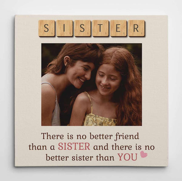There Is No Better Friend Than a Sister Custom Photo Canvas