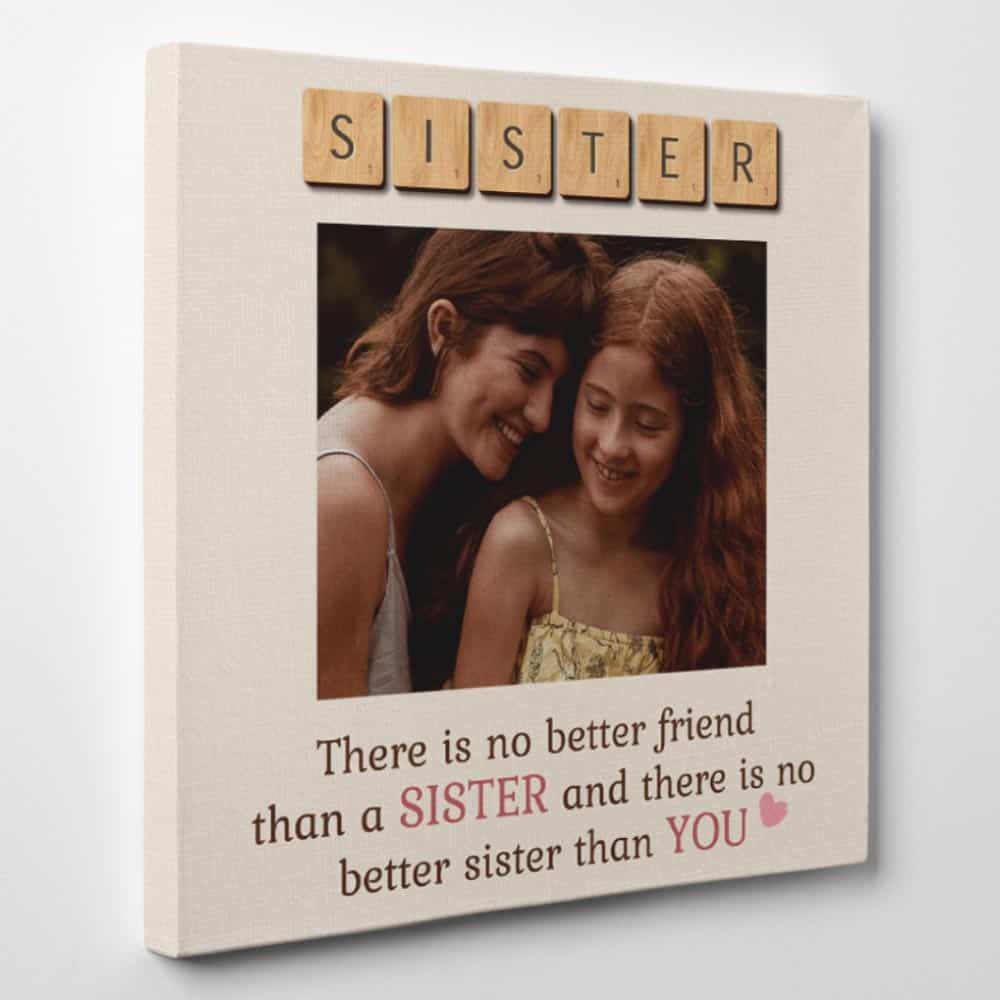 There Is No Better Friend Than a Sister Custom Photo Canvas
