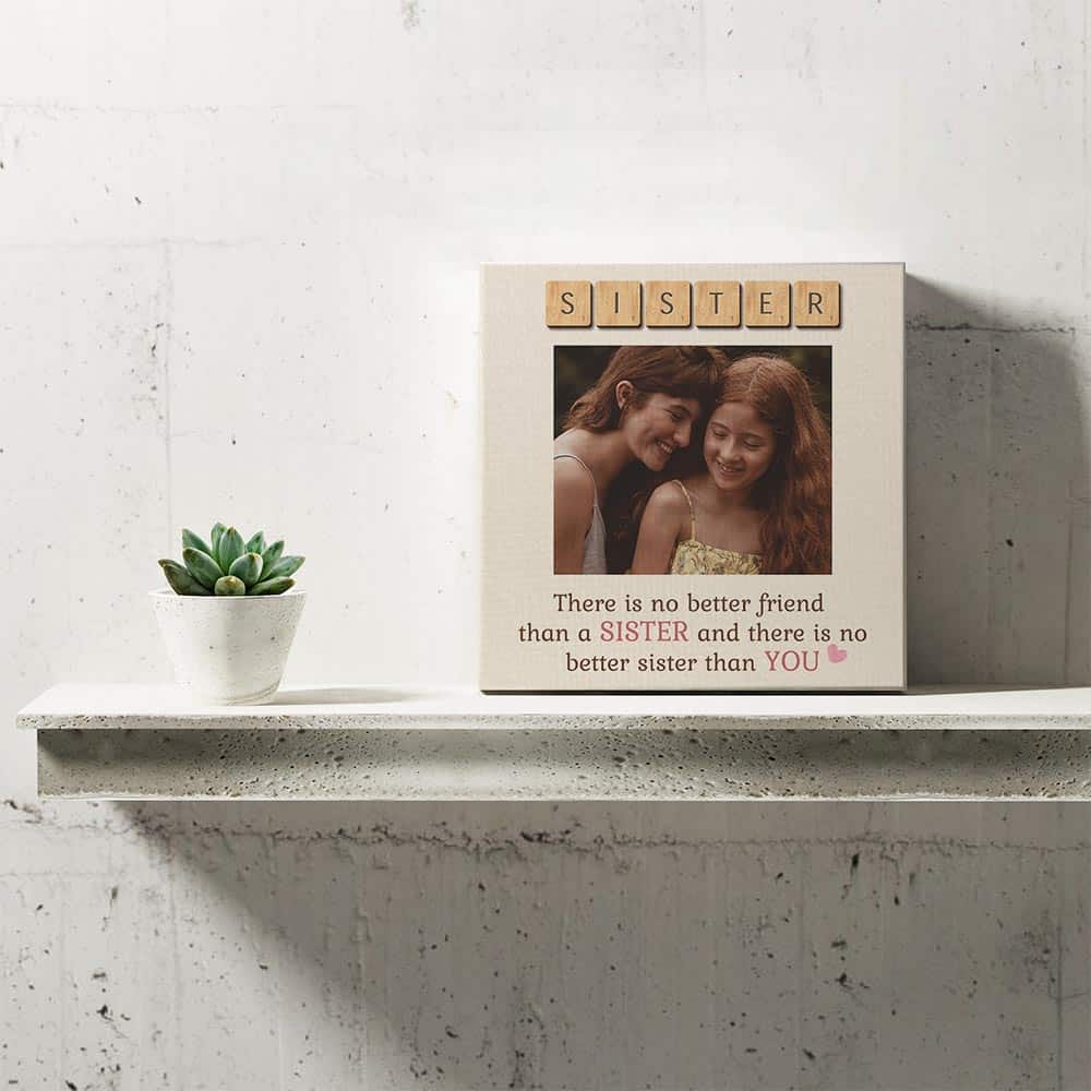 There Is No Better Friend Than a Sister Custom Photo Canvas