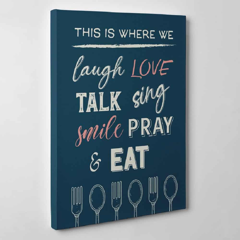 This Is Where We Laugh Love Talk Sing Smile Pray And Eat - Kitchen Canvas Print