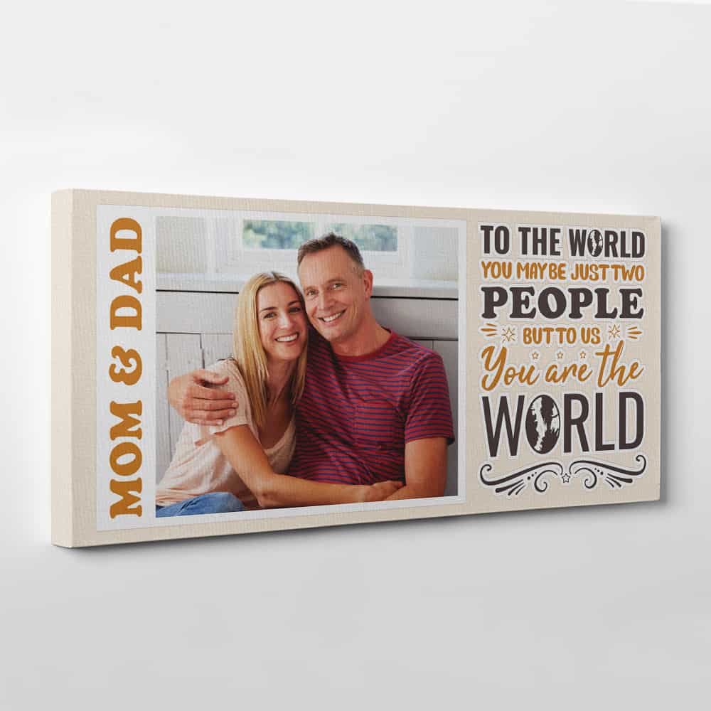 To The World You Maybe Just Two People But To Us You Are The World Custom Photo Canvas Print