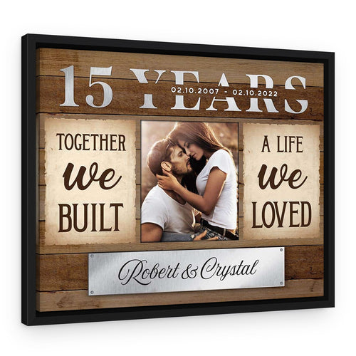 15th Anniversary Together We Built A Life We Loved Custom Canvas Print – Black Floating Frame