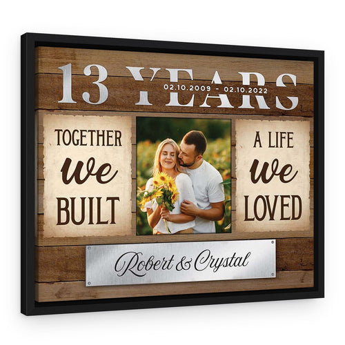 13th Anniversary Together We Built A Life We Loved Custom Canvas Print – Black Floating Frame