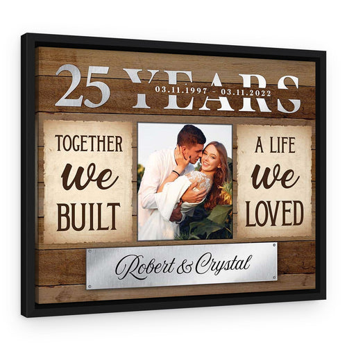 25th Anniversary Together We Built A Life We Loved Custom Canvas Print – Black Floating Frame