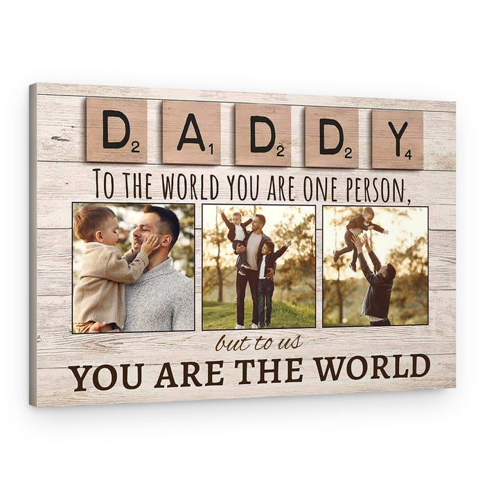 Daddy To The World You Are One Person But To Us You Are The World Photo Canvas Print