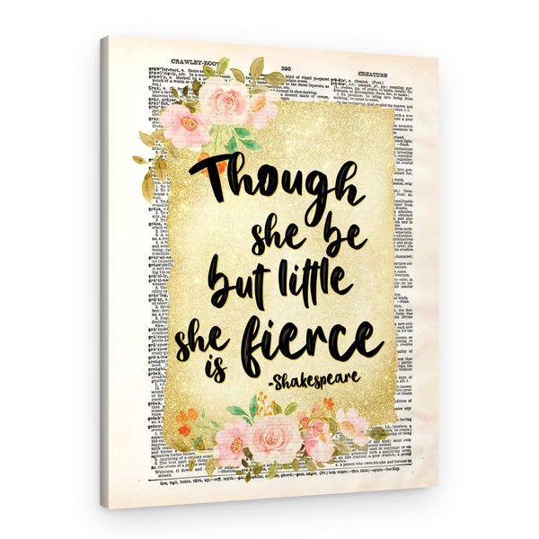 Though She Be But Little She Is Fierce Canvas Print