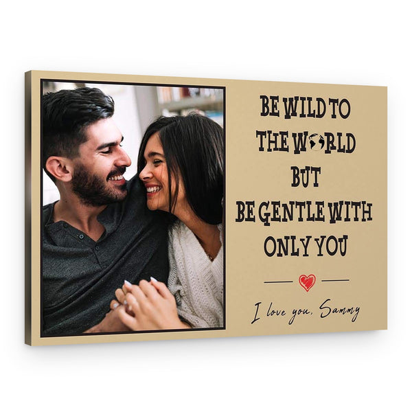 “Be Wild To The World But Be Gentle With Only You” Custom Canvas Print
