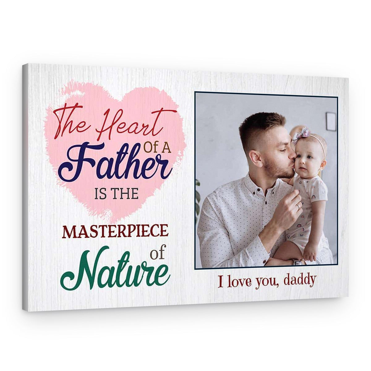 The Heart Of A Father Is The Masterpiece Of Nature – Photo Canvas Print – Canvas Print – Design A