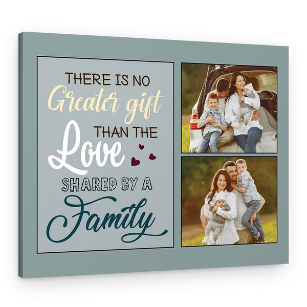 There Is No Greater Gift Than The Love Shared By A Family Custom Photo Canvas Print