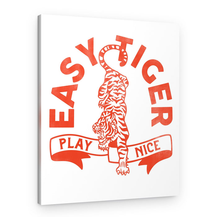 Easy Tiger, Play Nice – Canvas Print