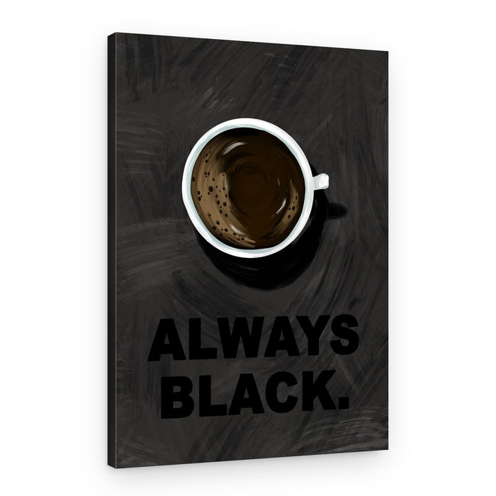 Always Black Coffee – Canvas Print