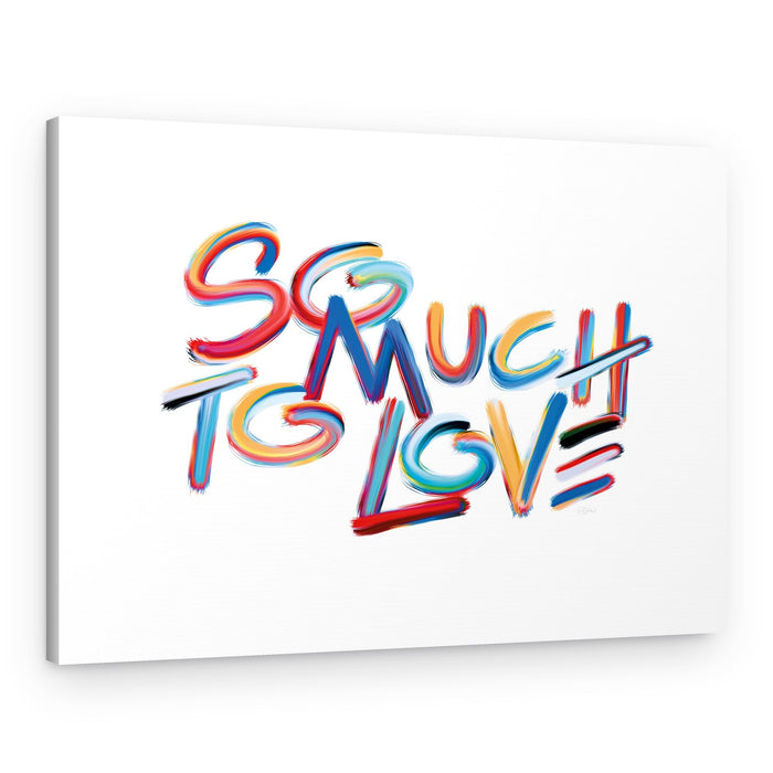 So Much to Love – Canvas Print