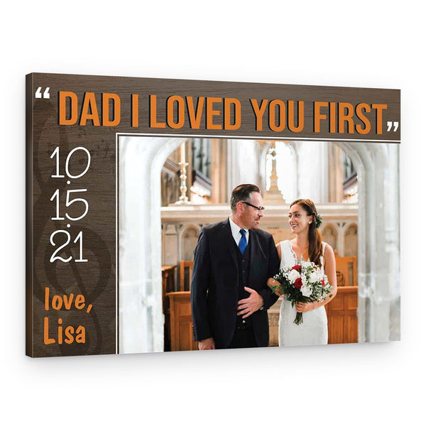 “Dad I Loved You First” Custom Photo Canvas Print