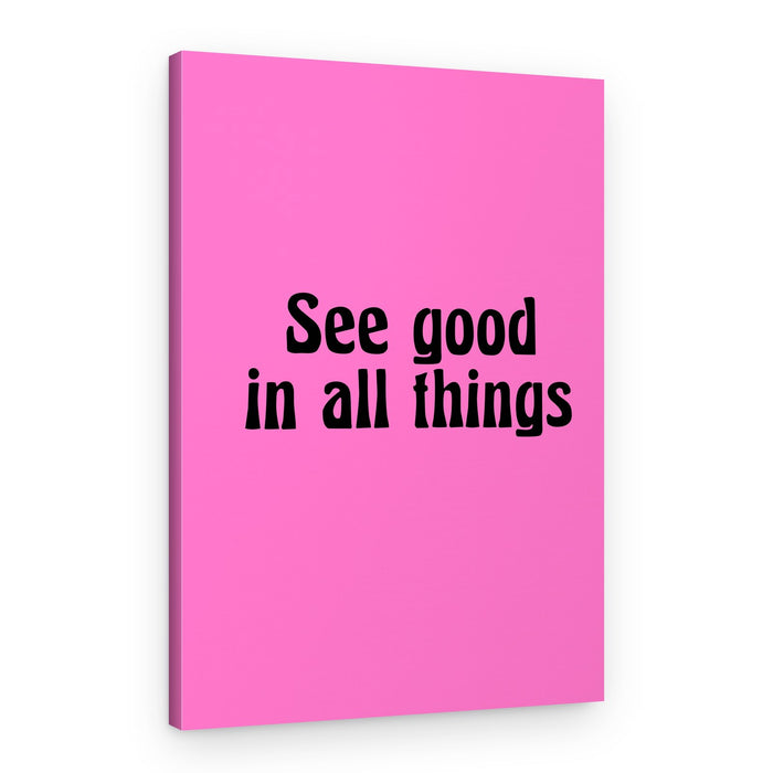 See Good In All Things – Canvas Print