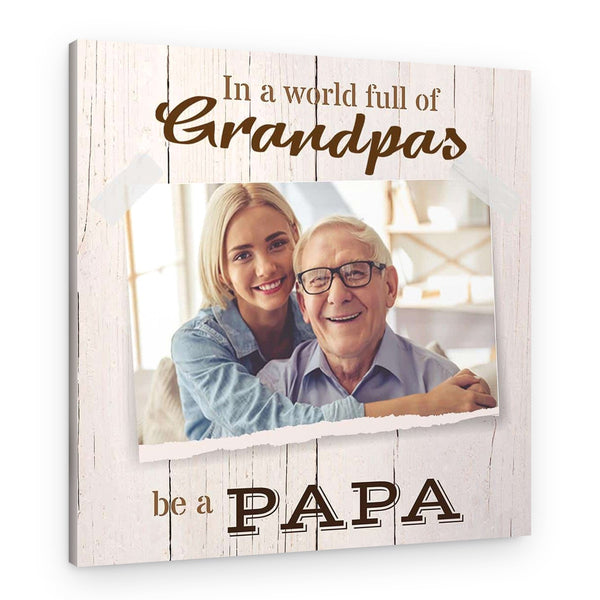 In a World Full of Grandpa Be a Papa Personalized Photo Canvas Gift
