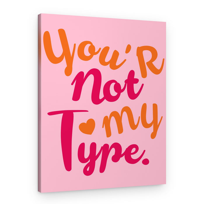 You're Not My Type – Canvas Print
