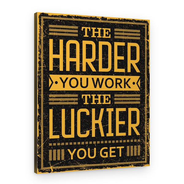 The Harder You Work The Luckier You Get Canvas Print