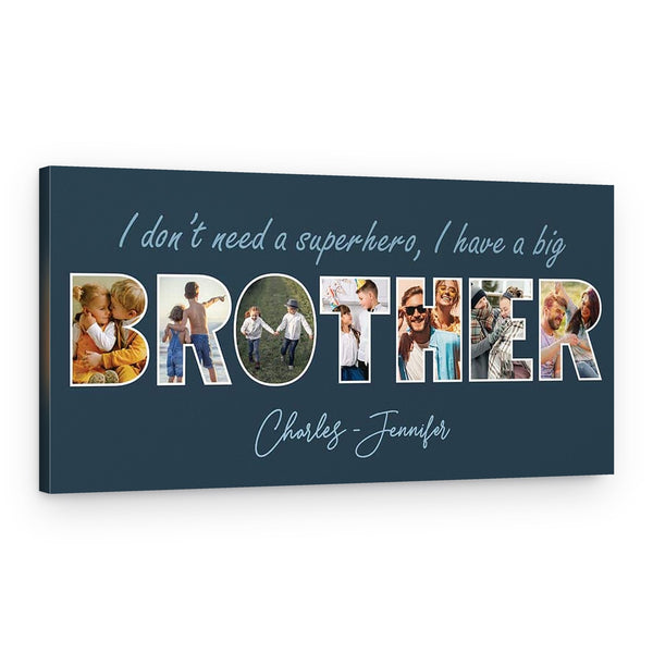 I Don’t Need A Superhero, I Have A Big Brother – Letter Photo Collage Canvas