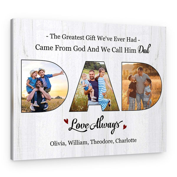 The Greatest Gift We’ve Ever Had Came From God And We Call Him Dad Custom Photo Canvas Print