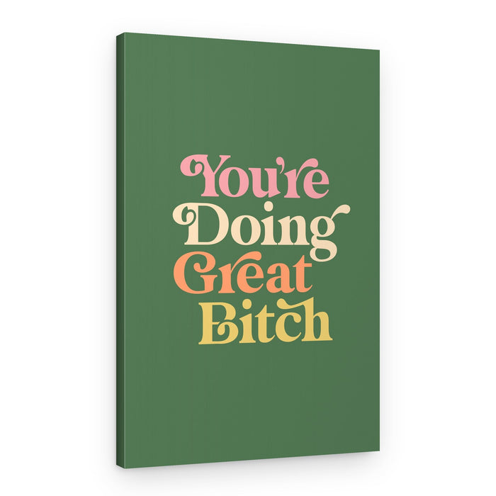 You're Doing Great Bitch – Canvas Print