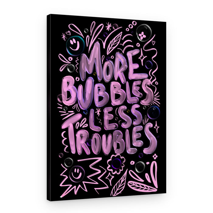 More Bubbles Less Troubles – Canvas Print