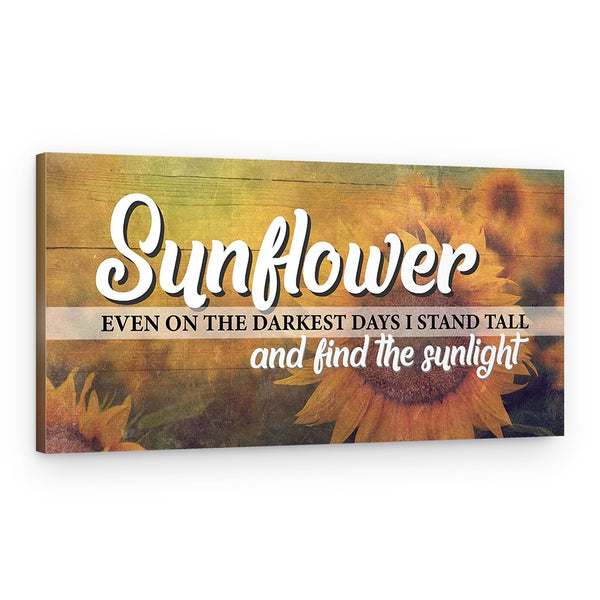 Sunflower Even On The Darkest Days I Stand Tall And Find The Sunlight Canvas Print