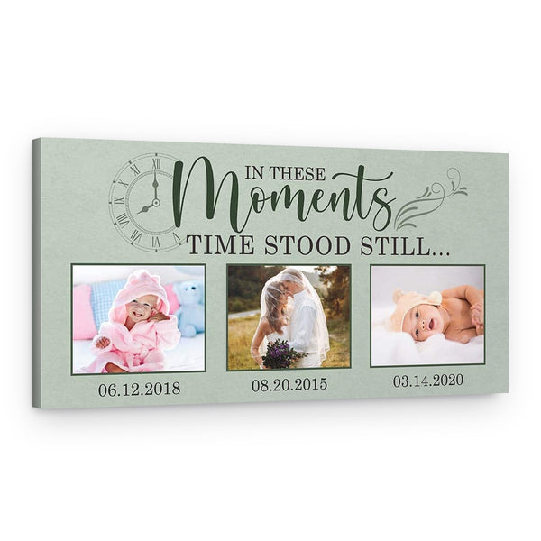 In These Moments Time Stood Still Custom Photo Canvas Print
