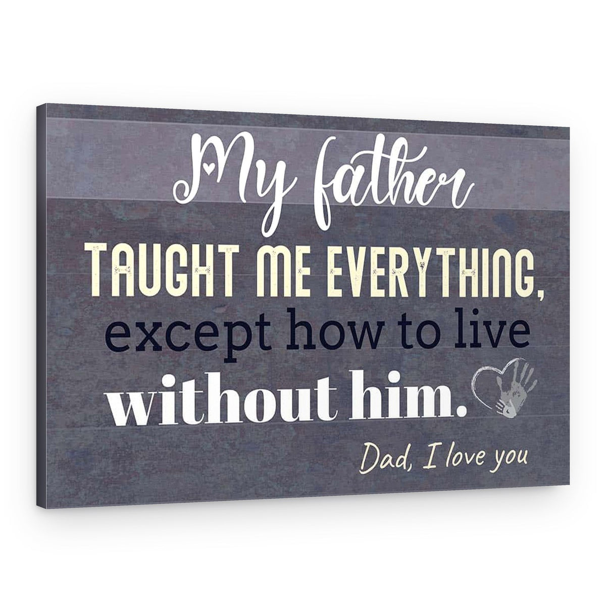 My Father Taught Me Everything, Except How To Live Without Him Photo Collage Canvas Print – Canvas Print