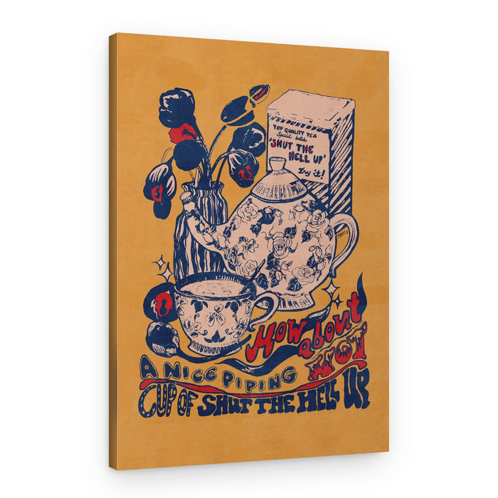 Shut The Hell Up Tea – Canvas Print