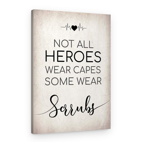 Not All Heroes Wear Capes Some Wear Scrubs Canvas Print