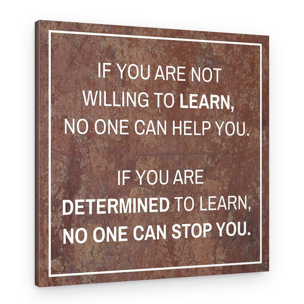 If You Are Not Willing To Learn No One Can Help You Canvas Print