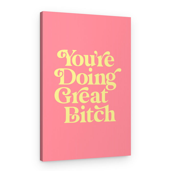 Doing Great Bitch – Canvas Print