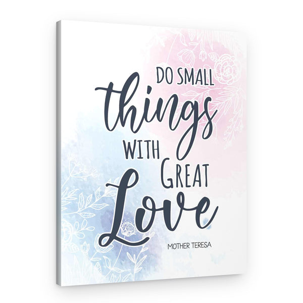 Do Small Things With Great Love Canvas Print