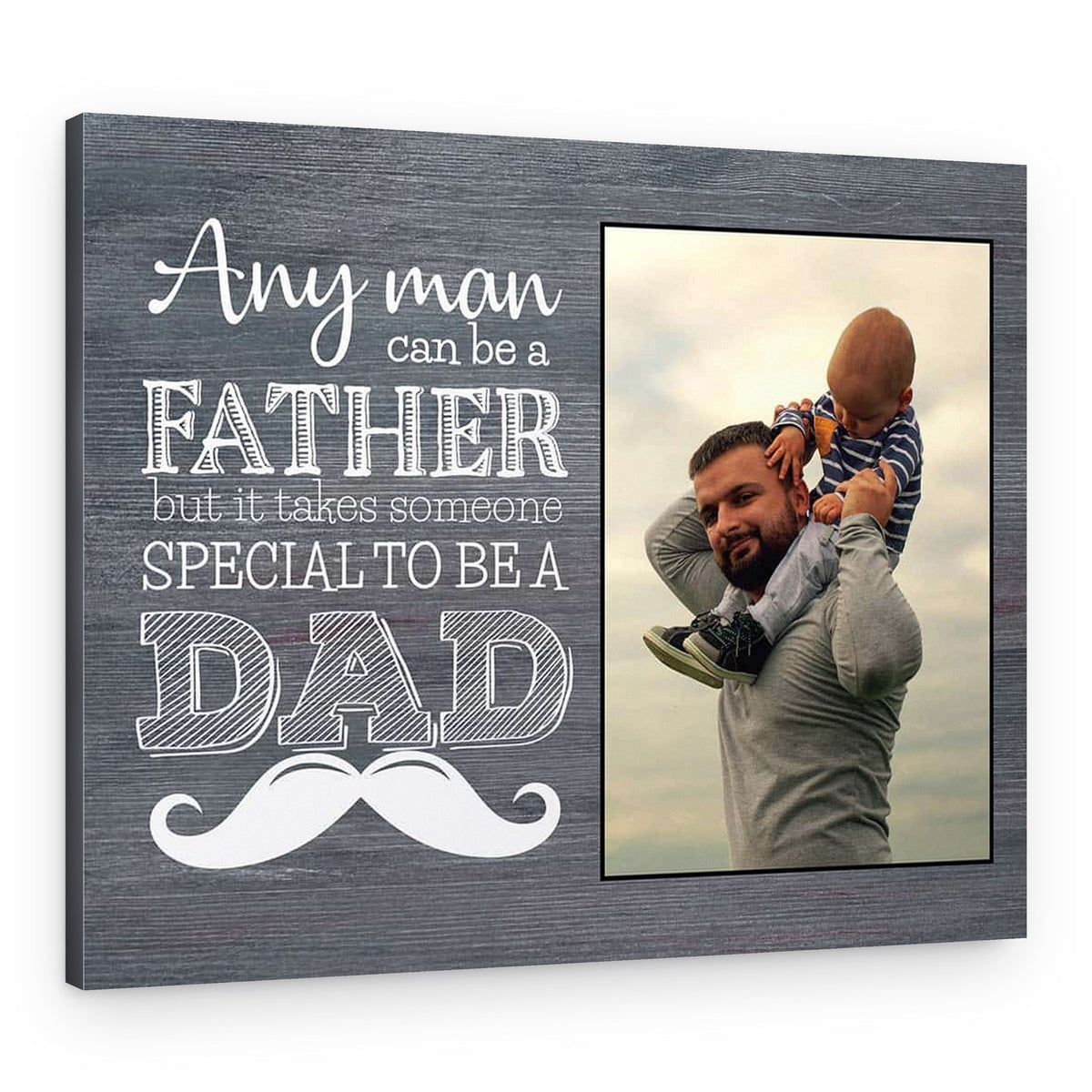 Any Man Can Be A Father, But It Takes Someone Special To Be A Dad – Custom Photo Canvas Print – Canvas Print