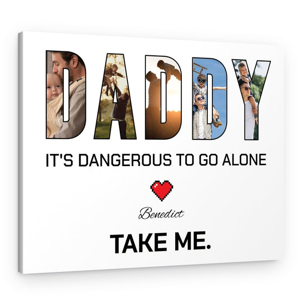 Daddy – It‘s Dangerous To Go Alone – Custom Photo And Text Canvas Print