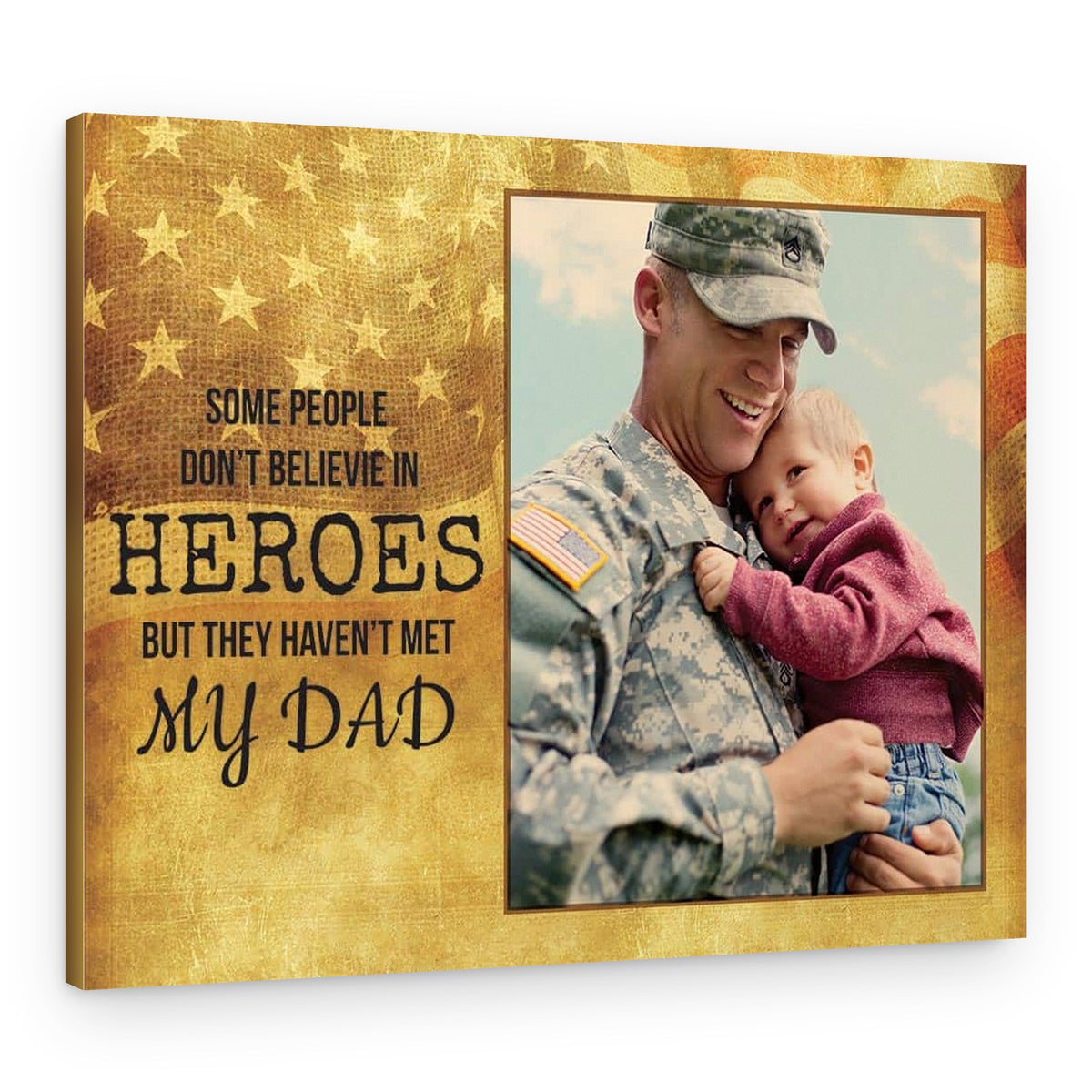 Some People Don’t Believe in Heroes But They Haven’t Met My Dad Custom Photo Canvas Print – Canvas Print – Design A