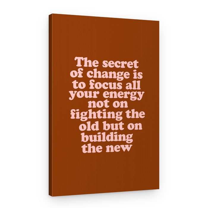 The Secret of Change Is To Focus All Your Energy Not On Fighting the Old but On Building the New – Canvas Print