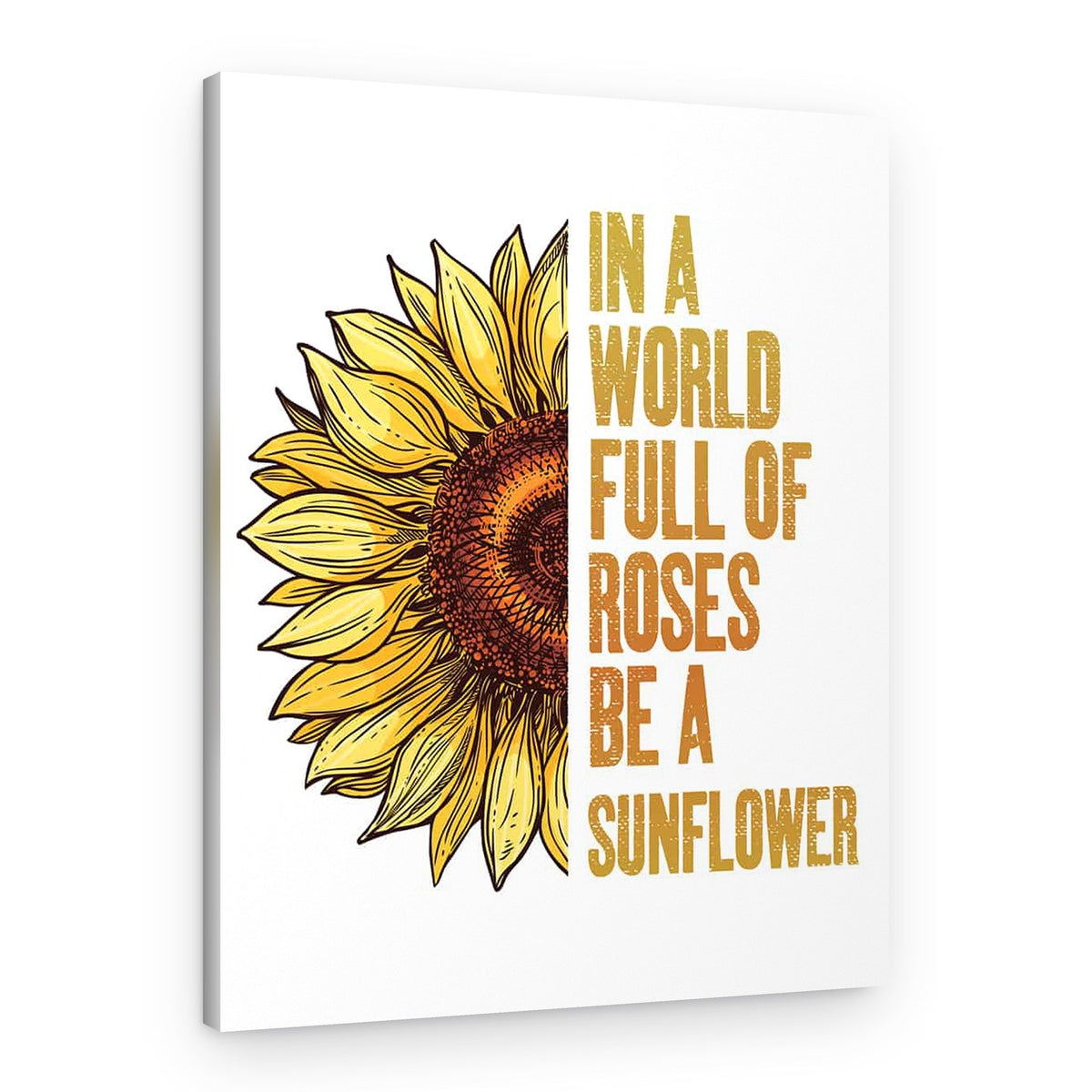 In A World Full Of Roses Be A Sunflower Canvas Print – Canvas Print