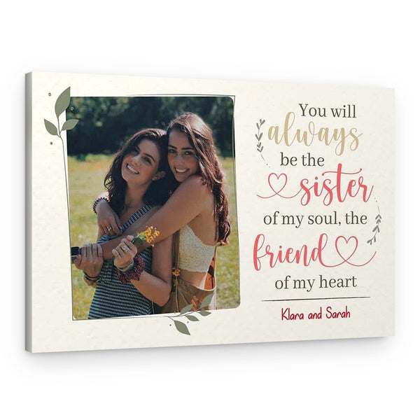 You Will Always Be The Sister Of My Soul The Friend Of My Heart Custom Photo Canvas Print