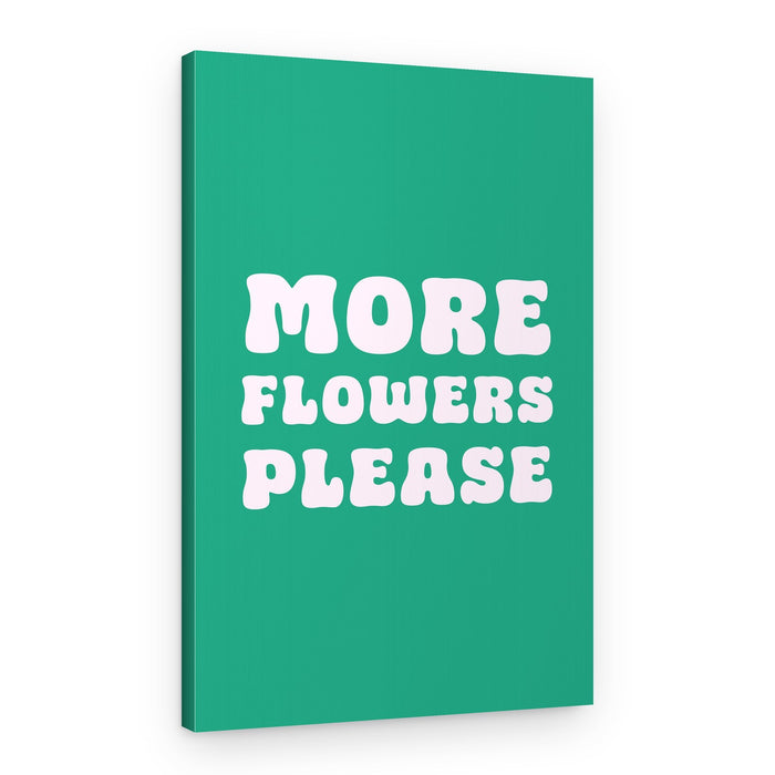 More Flowers Please – Canvas Print