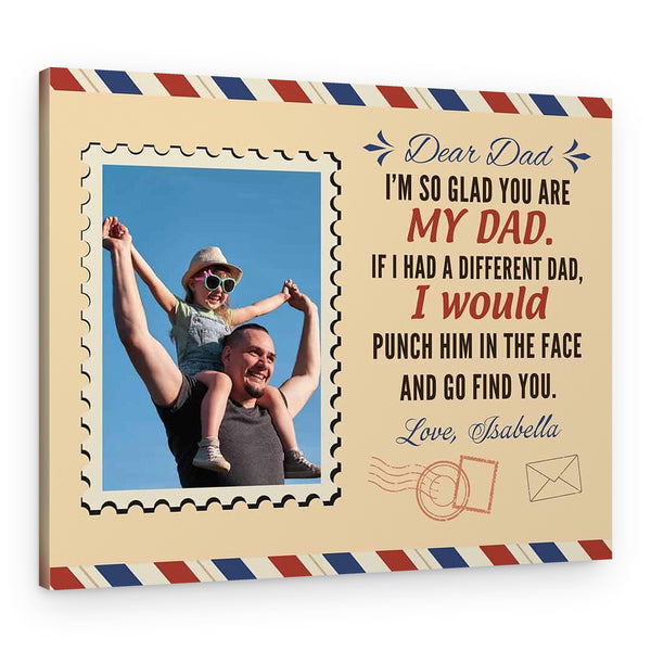If I Had A Different Dad I Would Punch Him In The Face And Go Find You Photo Canvas Print