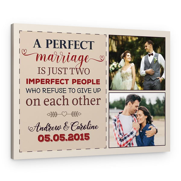 A Perfect Marriage Is Just Two Imperfect People Who Refuse To Give Up On Each Other Photo Canvas Print