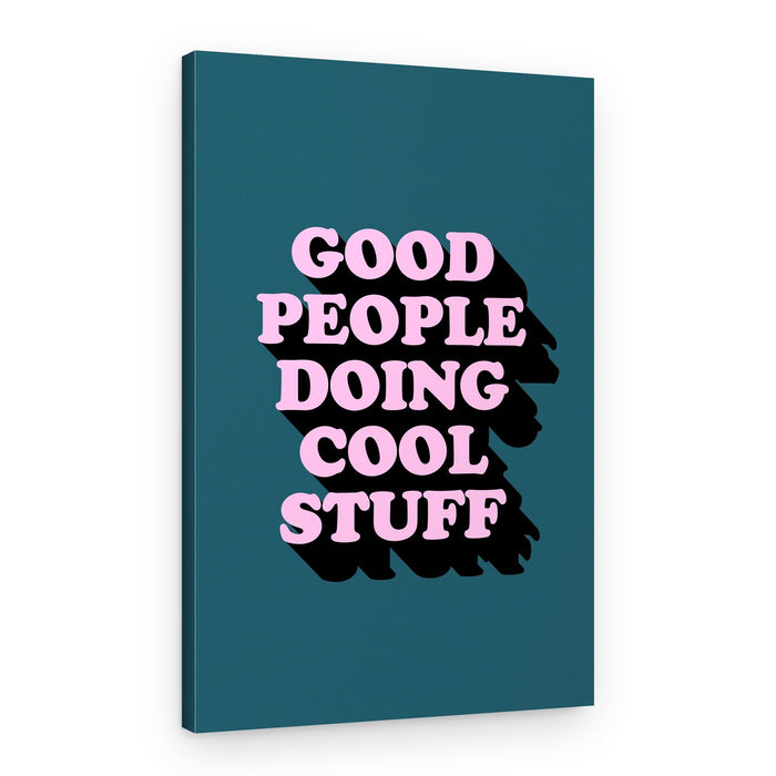 Good People Doing Cool Stuff – Canvas Print