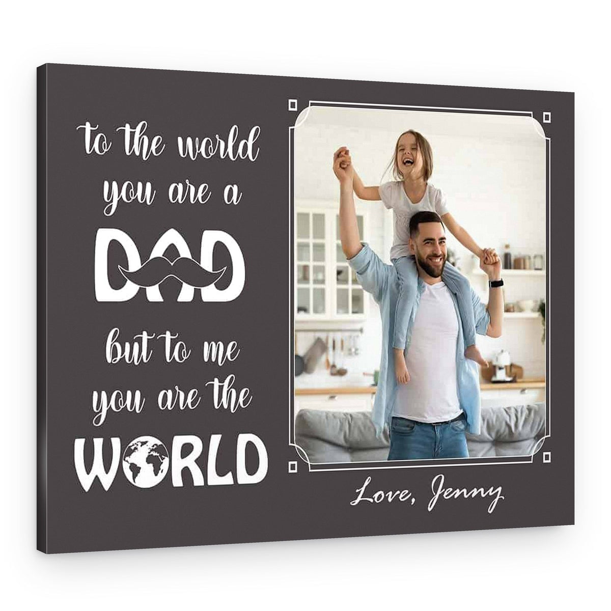 To The World You Are A Dad But To Me You Are The World Custom Photo Canvas Print – Canvas Print